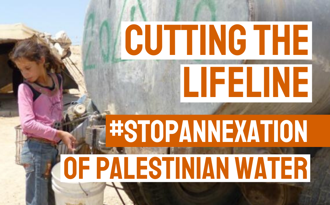 Factsheet: Cutting the lifeline – Stop the annexation of Palestinian water